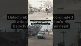 Baloch Rebels Launch 12 Coordinated Attacks Across Pakistan&rsquo;s Balochistan, Casualties Feared