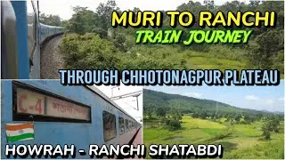 Howrah-Ranchi Shatabdi Special | Muri to Ranchi Train Journey | Chota Nagpur Plateau | Train 02019