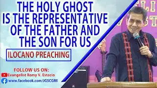 (ILOCANO PREACHING) THE HOLY GHOST IS THE REPRESENTATIVE OF THE FATHER AND THE SON FOR US