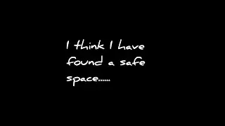 I think I have found a safe space...
