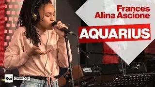 Frances Alina Ascione - Aquarius live a Radio2 Social Club