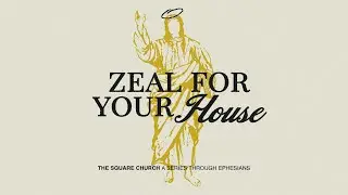 Zeal For Your House | The Way Saints Walk | The Square