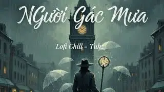 Người G&aacute;c Mưa | Vietnamese Lofi Chill Love Song | Study &bull; Relax &bull; Sleep Music