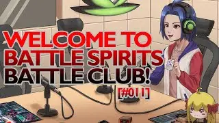 Welcome to Battle Spirits Battle Club!  [#010] - Calm Before the Storm