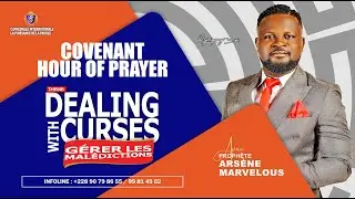 COVENANT HOUR OF PRAYER - DEALING WITH CURSES avec le Prophète Arsène Marvelous