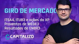 ITSA4, ITUB3 e a&ccedil;&otilde;es da XP, Proventos de WEGE3, Lucro de ENBR3 | GIRO DO MERCADO