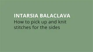 Intarsia Balaclava - How to pick up and knit stitches for the sides.