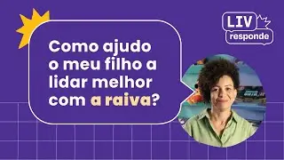 #01 LIV Responde | Como ajudo o meu filho a lidar melhor com a raiva?