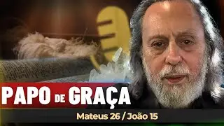MATEUS 26 - JOÃO 15 - AS CONVERSAS MAIS ÍNTIMAS DE JESUS COM SEUS DISCÍPULOS. (PARTE 9)
