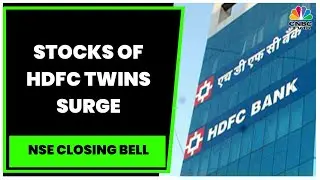HDFC Twins' Stocks Surge On Talks Of Inclusion Of Merged Entity In MSCI Index | NSE Closing Bell