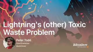 Lightning's (other) Toxic Waste Problem - Peter Todd