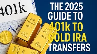 The 2025 Guide to 401k to Gold IRA Transfers