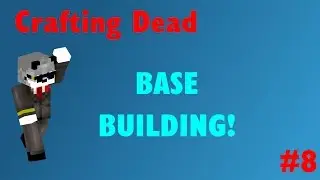 Crafting Dead Ep8 - Building Base Part 1