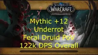 Mythic +12 Underrot - Feral Druid PoV - 122k DPS Overall [10.1 Dragonflight] Season 2 M+