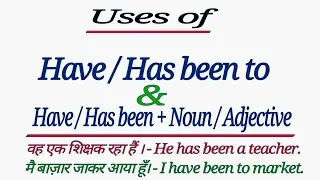 HOW TO USE - HAS / HAVE BEEN TO & HAS/ HAVE BEEN + NOUN / ADJECTIVE IN ENGLISH GRAMMAR IN HINDI