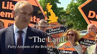 'The Land' - Party Anthem of the British Liberal Democrats