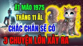 Cảnh Báo Chấn Động: Ất Mão 1975 T.11 ÂL - Chắc Chắn 3 Điều Này Sẽ Xảy Ra, Chỉ Tôi Dám Nói SỰ THẬT