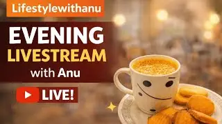 ✨ Real Life &bull; Real Talk &bull; Real Vibes | Lifestylewithanu LIVE