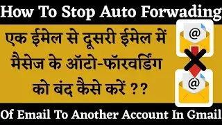 How To Stop Auto-Forwarding Of Gmail Message To Another Gmail Account In Hindi | By Technical Gyan