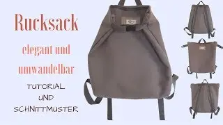 Umwandelbarer eleganter Rucksack &ndash; Tutorial &ndash; N&auml;hanleitung f&uuml;r Anf&auml;nger