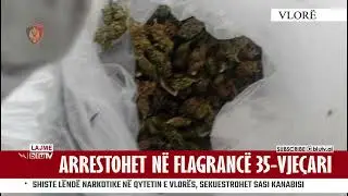 Shiste kanabis n&euml; Vlor&euml;, arrestohet n&euml; flagranc&euml; 35-vje&ccedil;ari
