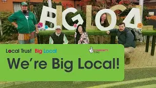 We're Big Local! Creating Lasting Change