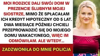Rodzice dali sw&oacute;j dom mojej siostrze jako prezent ślubny, choć to ja spłacałem ich kredyt,     itd !