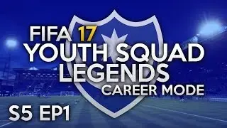 FIFA 17 CAREER MODE | S5 EP1 | PREMIER LEAGUE! | YOUTH SQUAD LEGENDS