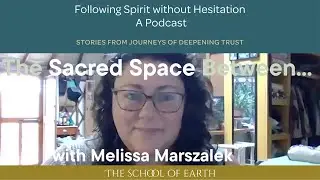 The Sacred Space Between: Trusting the Unknown with Melissa Marszalek