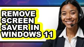 How to Remove Screen Saver in Windows 11 (easy Method)