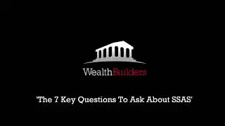SSAS Pension - The 7 Key Questions To Ask About SSAS  | WealthBuilders