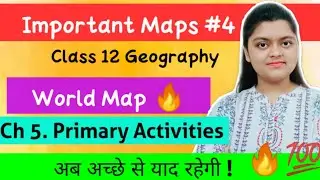 Important Maps for Class 12 Geography| Book 1| Primary Activities| NCERT