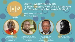 ARTS + ACTIVISM TALKS Ep. 1_Is Black History Month Still Relevant on Charleston's Peninsula 02.08.23