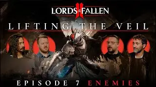 Lords of the Fallen II: &lsquo;Lifting the Veil&rsquo; Ep. 7 Dev Podcast | Evolving the Enemy
