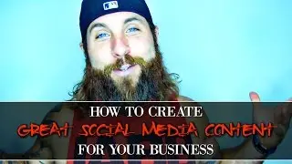 How to Create Great Social Media Content for Your Business