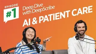 Episode 01: Deep Dive with DeepScribe  | Full Episode #healthcare #podcast