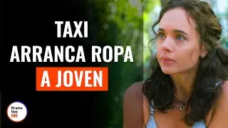 Taxi Le Arranca La Ropa A Una Chica | @DramatizeMeEspanol