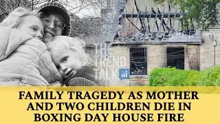 FAMILY TRAGEDY AS MOTHER  AND  TWO CHILDREN DIE IN BOXING  HOUSE Fire