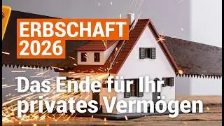ERBSCHAFT 2026: Das Ende für Ihr privates Vermögen