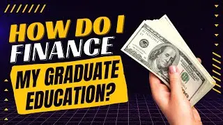 How Do I Finance My Graduate Education? | How To Pay For Grad School? | Fund Master's Degree Or PhD