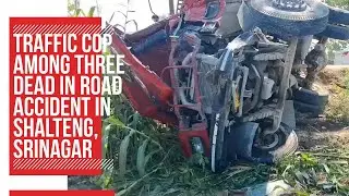 Traffic cop among three dead in road accident in Shalteng, Srinagar