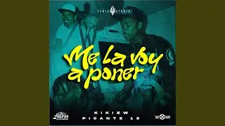 Me voy a Poner (feat. KIK1STW & Pikante 13)