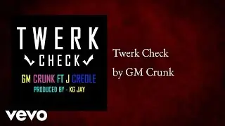 GM Crunk - Twerk Check (AUDIO)