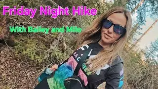Friday Night Hike with Bailey and Milo.. CREEPY CREEKY FOREST