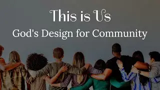 This is Us, God's Design for Community