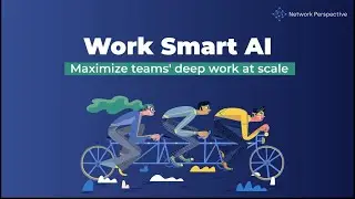 Maximizing Team's Deep Work with Work Smart AI