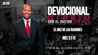 EL JUEZ DE LAS NACIONES  Joel 3:1-13 - Pastor Luis Soto - D&iacute;as de Renovaci&oacute;n - 28/02/24