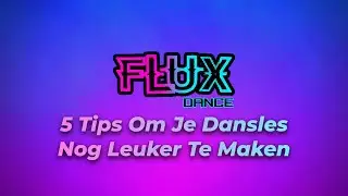 Flux Dance - 5 Tips om je dansles nog leuker te maken!