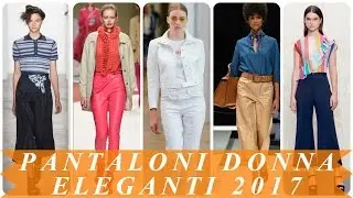 Moda pantaloni donna eleganti 2017