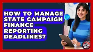How To Manage State Campaign Finance Reporting Deadlines? - Your Campaign Coach